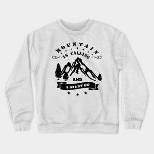 the mountain called and I have to go Crewneck Sweatshirt